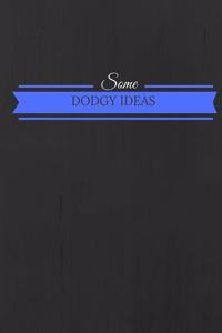Some Dodgy Ideas