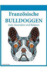 Französische Bulldoggen - zum Ausmalen und Relaxen: Malbuch für Erwachsene