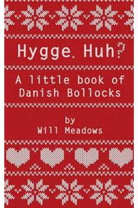 Hygge. Huh? A Little Book of Danish Bollocks