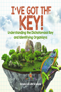 I've Got the Key! Understanding the Dichotomous Key and Identifying Organisms Grade 6-8 Life Science
