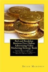 Bed and Breakfast Business Free Online Advertising Video Marketing Strategy Book