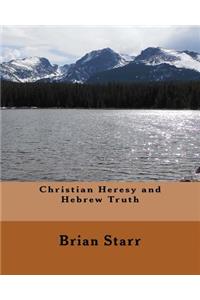 Christian Heresy and Hebrew Truth