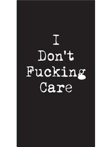 I Don't Fucking Care