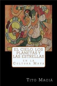 El Cielo, los Planetas y las Estrellas en la Cultura Maya