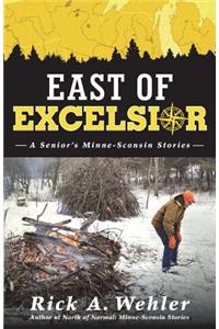 East of Excelsior: A Senior's Minne-Sconsin Stories