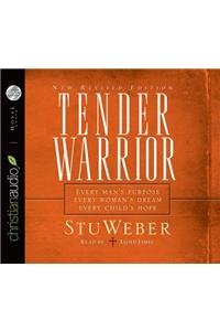 Tender Warrior: Every Man's Purpose, Every Woman's Dream, Every Child's Hope