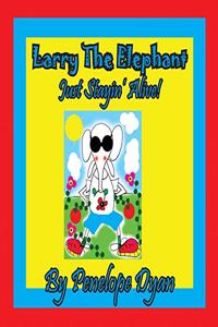 Larry The Elephant --- Just Stayin' Alive!