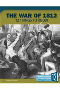 War of 1812: 12 Things to Know