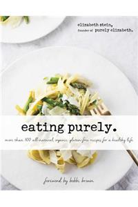 Eating Purely: More Than 100 All-Natural, Organic, Gluten-Free Recipes for a Healthy Life