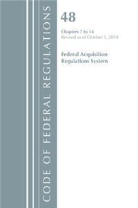 Code of Federal Regulations, Title 48 Federal Acquisition Regulations System Chapters 7-14, Revised as of October 1, 2018