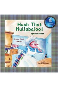 Hush That Hullabaloo! Dyslexic Edition