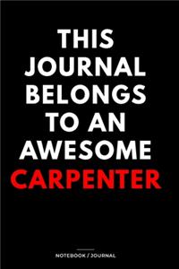 THIS JOURNAL BELONGS TO AN AWESOME Carpenter Notebook / Journal 6x9 Ruled Lined 120 Pages
