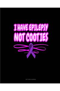 I Have Epilepsy Not Cooties