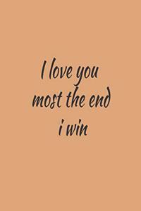 I love you most the end i win