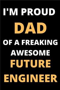 PROUD DAD OF A FREAKING FUTURE ENGINEER Lined Notebook, Funny Gift For Engineer