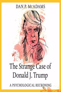 Strange Case of Donald J. Trump