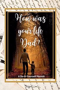 How Was Your Life Dad?