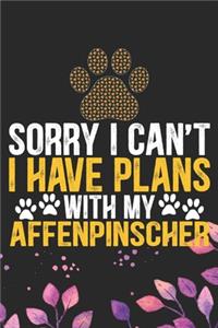 Sorry I Can't I Have Plans with My Affenpinscher