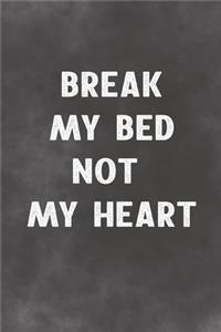 Break My Bed Not My Heart