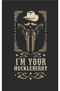 I'm your huckleberry