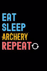 Eat, Sleep, Archery, Repeat Notebook - Archery Funny Gift