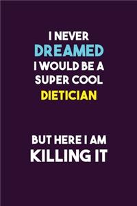 I Never Dreamed I would Be A Super Cool Dietician But Here I Am Killing It