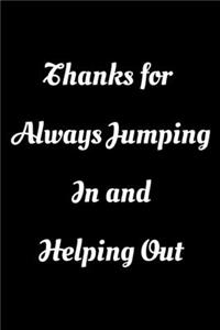 Thanks for Always Jumping In and Helping Out