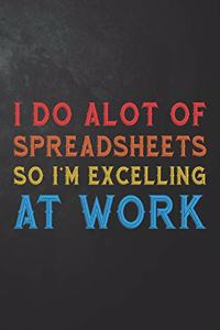 I Do Alot Of Spreadsheets So I'm Excelling At Work