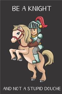 Be A Knight And Not A Stupid Douche
