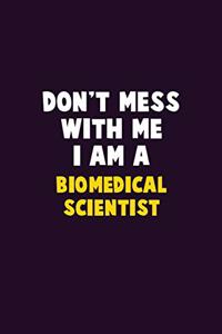 Don't Mess With Me, I Am A Biomedical Scientist