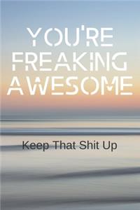 You're freaking awesome keep that shit up.