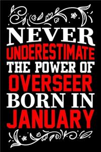 Never Underestimate The Power Of Overseer Born In January