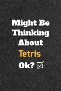 Might Be Thinking About Tetris ok? Funny /Lined Notebook/Journal Great Office School Writing Note Taking