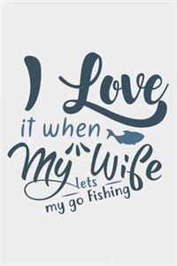 I Love It When My Wife Let Me Go Fishing