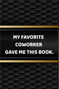 Funny Journals For Women Coworkers - My Favorite Coworker Gave Me This Book