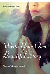 Write Your Own Beautiful Story: Women's Prayer Journal