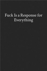 Fuck Is a Response for Everything