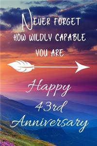 Never Forget How Wildly Capable You Are Happy 43rd Anniversary