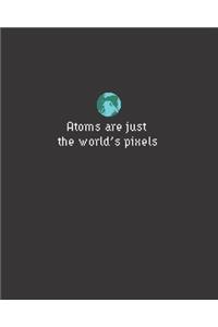 Atoms are just the world's pixels