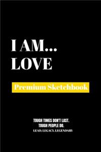 I Am Love: Premium Blank Sketchbook