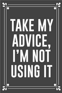 Take My Advice, I'm Not Using It