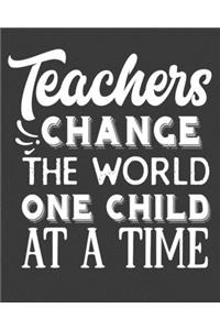 Teachers change the world one child at a time