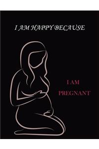 I Am Happy Because I Am Pregnant