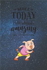 Make Today Ridiculously Amazing