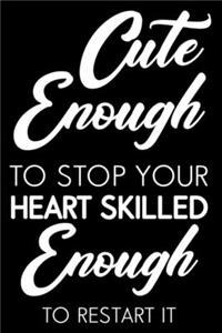 Cute Enough To Stop Your Heart Skilled Enough To Restart It