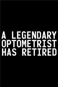 A Legendary Optometrist Has Retired: A LEGENDARY OPTOMETRIST HAS RETIRED Funny Retirement Gift Journal/Notebook Blank Lined Ruled 6x9 100 Pages