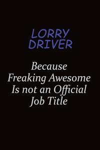 Lorry Driver Because Freaking Awesome Is Not An Official Job Title