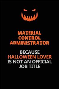 Material control administrator Because Halloween Lover Is Not An Official Job Title