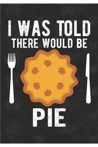 I Was Told There Would Be A Pie