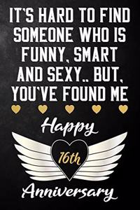 It's Hard To Find Someone Who Is Funny Smart And Sexy But You've Found Me Happy 16th Anniversary